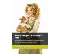 Rebekah’s Recipes - Great Grampa’s Farm: A Children’s Permaculture Adventure About Regenerative Farming, Soil Health, and Ecosystem Science
