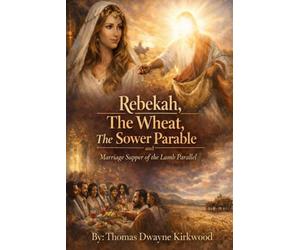 Rebekah, The Wheat, The Sower Parable: & Marriage Supper of The Lamb Parallel