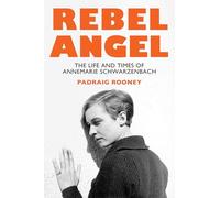 Rebel Angel: The Life and Times of Annemarie Schwarzenbach