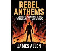Rebel Anthems: A Coming-of-Age Memoir of Fire, Freedom, and the Fight to Belong.