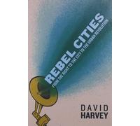 Rebel Cities: From the Right to the City to the Urban Revolution