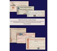 Rebel Documents, Yankee Stamps. The Untold Story of How the Union Collected Its Stamp Taxes in the Confederacy, During Wartime Occupation and by Postwar Retroactive Stamping