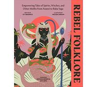 Rebel Folklore: Empowering Tales of Spirits, Witches and Other Misfits from Anansi to Baba Yaga (DK)