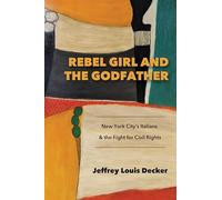 Rebel Girl and the Godfather: New York City’s Italians and the Fight for Civil Rights (SUNY series in Italian/American Culture)