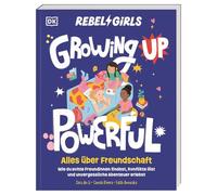 Rebel Girls - das Original. Growing up powerful: Alles über Freundschaft: Wie du echte Freundinnen findest, Konflikte löst und unvergessliche Abenteuer erlebst. Für Mädchen ab 10 Jahren