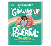 Rebel Girls - das Original. Growing up powerful: Alles über Geld: Wie du clever sparst, Geld bewusst ausgibst und wie die Börse funktioniert. Für Mädchen ab 10 Jahren