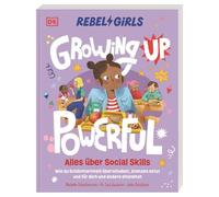 Rebel Girls - das Original. Growing up powerful: Alles über Social Skills: Wie du Schüchternheit überwindest, Grenzen setzt und für dich und andere einstehst. Für Mädchen ab 10 Jahren