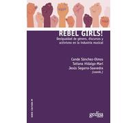 Rebel girls!; Desigualdad de género, discursos y activismo en la industria musical: 310028 (Serie Culturas)