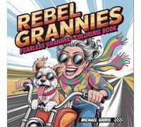 Rebel Grannies: Fearless Grandmas Coloring Book for Adults | 40 Hilarious Elderly Ladies on Wild Adventures | Stress Relief Activity Pages with Bold Lines & Easy Color