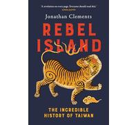 Rebel Island: the incredible history of Taiwan