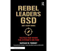Rebel Leaders GSD (Get Stuff Done!): Tactics for When the System's on Fire