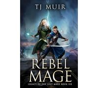 Rebel Mage: 6 (Legacy of the Lost Mage)