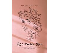 Rebel. Mother. Queen.: A Hero's Journey of Self-Love and Reclamation