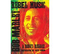 Rebel Music: Bob Marley & Roots Reggae