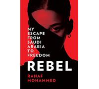 Rebel: My Escape from Saudi Arabia to Freedom