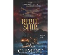 Rebel Ship: An American Sea Adventure (The Patriot Sailor)