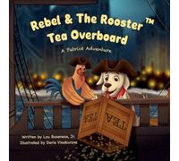 Rebel & The Rooster: Tea Overboard: A Boston Tea Party Adventure: 1 (Rebel & The Rooster Patriot Series)