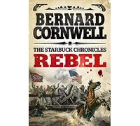 Rebel (The Starbuck Chronicles): The Epic First Novel in a Gritty Civil War Historical Series: Book 1