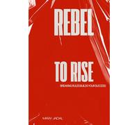 Rebel to Rise: Breaking Rules Builds Your Success
