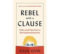 Rebel With A Clause: Tales and Tips from a Roving Grammarian