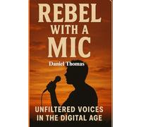 Rebel with a Mic: Unfiltered Voices in the Digital Age (Daniel's Bookstore)