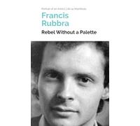 Rebel Without a Palette: Portrait of an Artist's Life as Manifesto