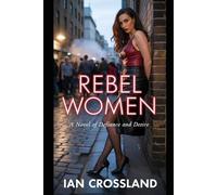 Rebel Women: A Novel of Defiance and Desire (Female Agency)