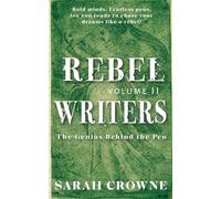 Rebel Writers: The Genius Behind the Pen Volume II: 2