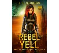 Rebel Yell: Ardent Redux Saga: Episode 6 (A Space Opera Adventure)