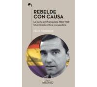 Rebelde Con Causa: La Lucha Antifranquista 1950-1968. Una Mirada Criti