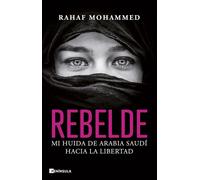 Rebelde: Mi huida de Arabia Saudí hacia la libertad (BIOGRAFÍA Y MEMORIAS)
