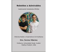 Rebeldes a Admirables - Gestionando Estudiantes Difíciles: Historias Reales e Inspiradoras de Enseñanza (Spanish)