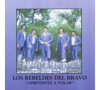 Rebeldes Del Bravo - Aprendiste a Volar