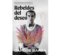 Rebeldes Del Deseo: Gais, Lesbianas y Bisexuales en la Creación Artística Del Siglo XX/ Rebels of Desire