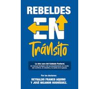 Rebeldes en Tránsito: La Otra Cara del Cuidado Pastoral: Un manual teológico del acompañamiento en medio del conflicto, la rebeldía y la salida de la iglesia.