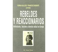 Rebeldes y reaccionarios: Intelectuales, fascismo y derecha radical en Europa (SIN COLECCION)