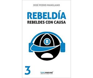 Rebeldía: Rebeldes con causa (Temas Manglano)
