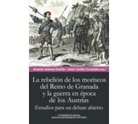 Rebelión De Los Moriscos Del Reino De Granada Y La Guerra En Epoca De