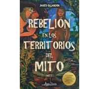 Rebelión en los territorios del mito: Parte I