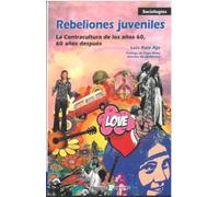 REBELIONES JUVENILES. LA CONTRACULTURA DE LOS AÑOS 60, 60 AÓS DESPUÉS