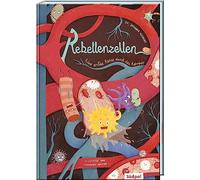 Rebellenzellen - Eine wilde Reise durch den Körper: Perfekte Mischung aus spannender Geschichte, Sachinfos und Mitmachtipps für Kinder von 6 - 10 Jahren