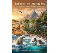 Rebellion im Interim-Zoo: Das Panorama des tierischen Schabernacks (Tierische Satiren)