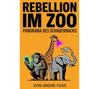 Rebellion im Zoo: Panorama des Schabernacks (Tierische Satiren)