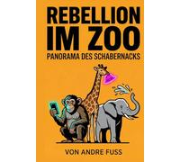Rebellion im Zoo: Panorama des Schabernacks (Tierische Satiren)