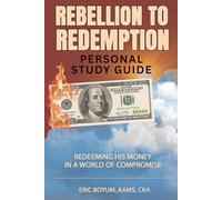 Rebellion to Redemption: Redeeming His Money in a World of Compromise: Personal Study Guide