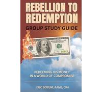 Rebellion to Redemption: Redeeming His Money in a World of Compromise: Study Guide