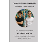 Rebellious to Remarkable - Managing Tough Students: Real Inspiring Teaching Stories