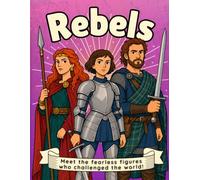Rebels: Fearless Figures Who Changed the World! A Heroic History Colouring Book for Kids Aged 6-11!
