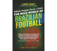 Rebels, Rogues, Guns & Gods: The Wild World of Brazilian Football (Anatomy of a Football Scout)