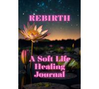 Rebirth: A Soft Life Journal